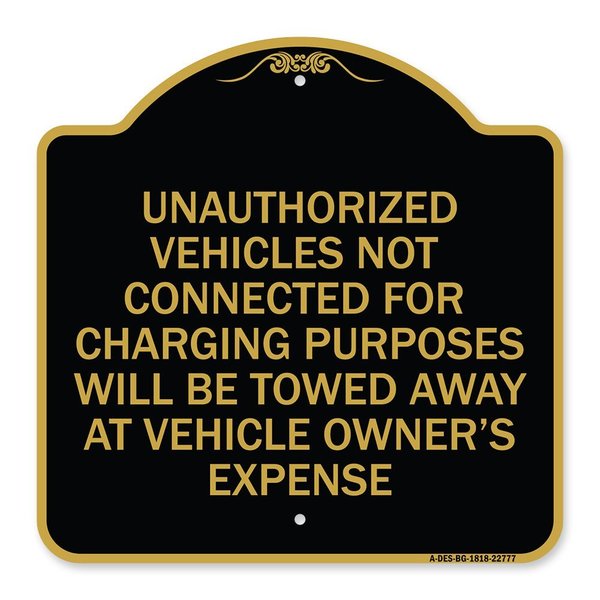 Signmission Unauthorized Vehicles Not Connected for Charging Purpose Will Be Towed, Black & Gold, BG-1818-22777 A-DES-BG-1818-22777